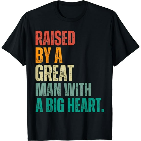 Raised By A Great Man With A Big Heart vintage Father’s Day T-Shirt