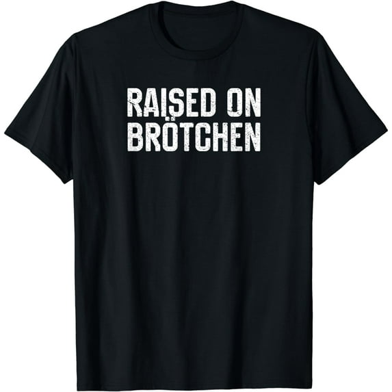 Raised On Brotchen German Bread Roll Funny Food Quote T-Shirt