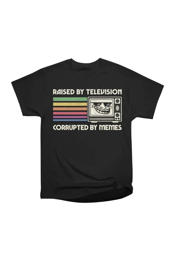 Raised by TV Corrupted by Memes T-Shirt Tee Gift For Him Merch For Her Apparel For Friend