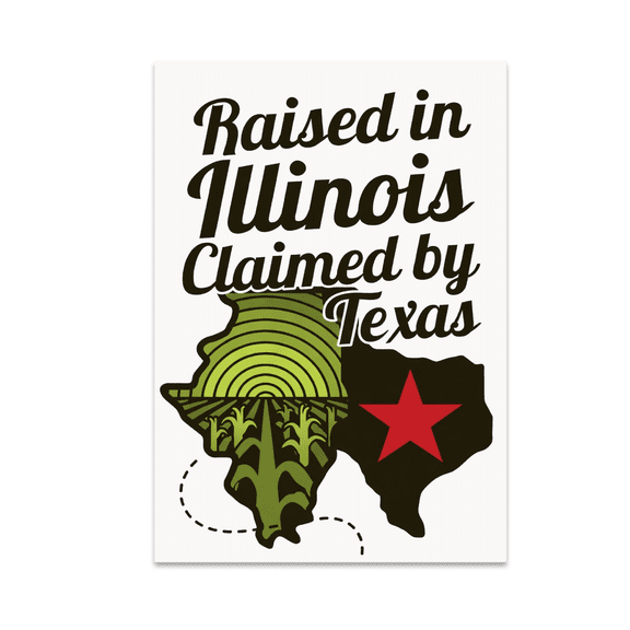 Raised in Illinois Claimed by Texas - Home Decor Enthusiast - 13x19 Poster Print