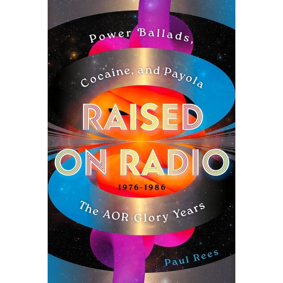 Raised on Radio: Power Ballads, Cocaine & Payola - The Aor Glory Years 1976-1986, (Hardcover)