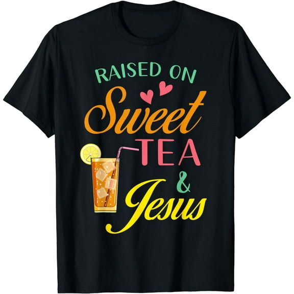 Raised on sweet tea and Jesus funny sweet Tea Christian T-Shirt