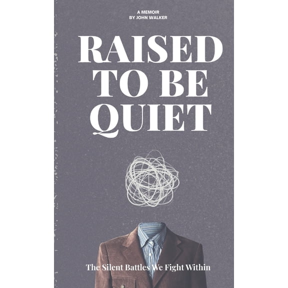 Raised to Be Quiet: The Silent Battles We Fight Within, (Paperback)