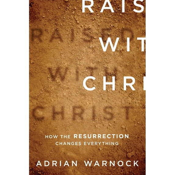 Pre-Owned Raised with Christ: How the Resurrection Changes Everything (Paperback) 1433507161 9781433507168