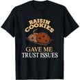 thumbnail image 1 of Raisin Cookies Gave Me Trust Issues Baker Baking Tee Gift, 1 of 4