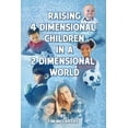 thumbnail image 1 of Raising 4 Dimensional Children in a 2 Dimensional World, (Paperback), 1 of 1