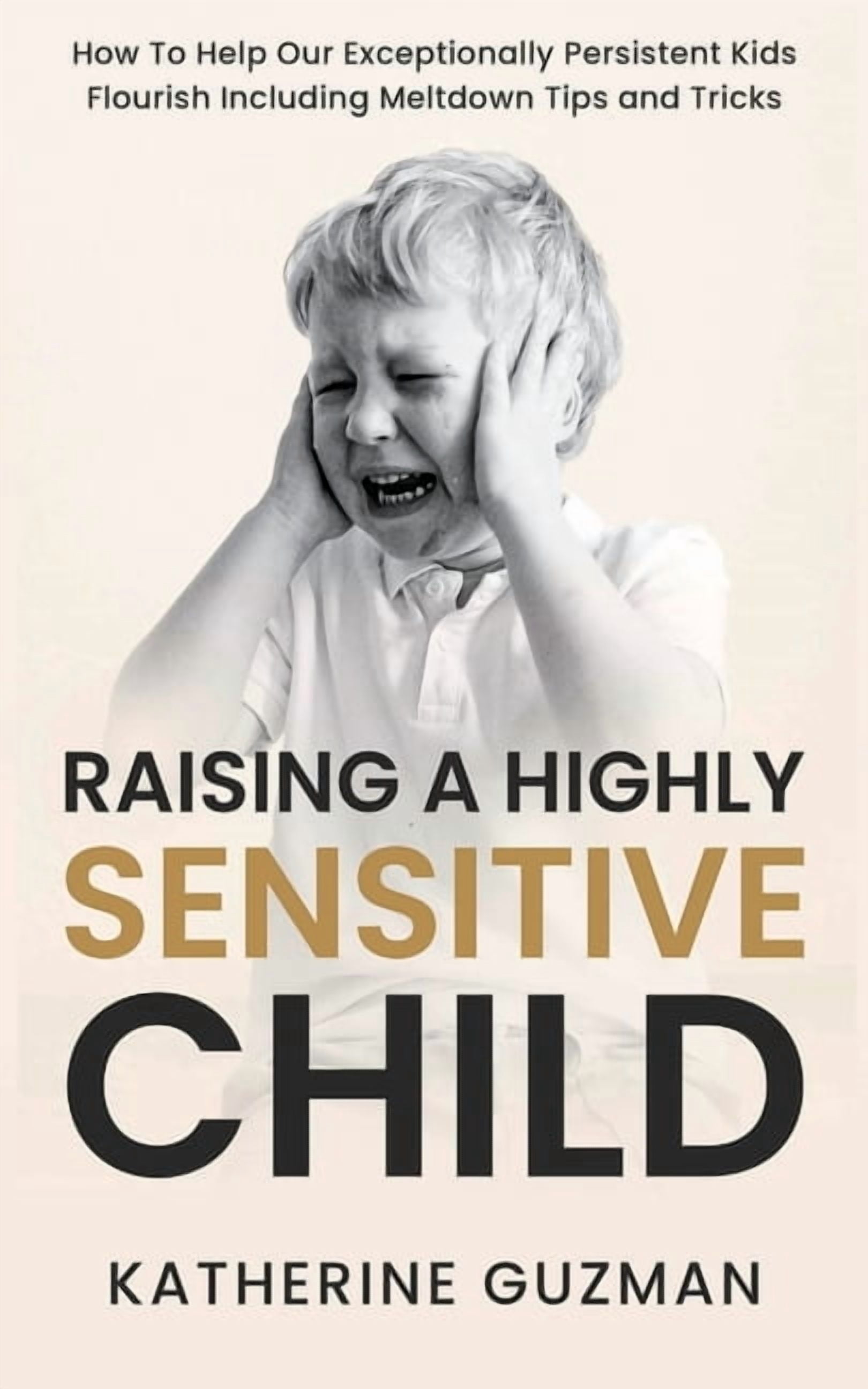 Raising A Highly Sensitive Child: How To Help Our Exceptionally ...