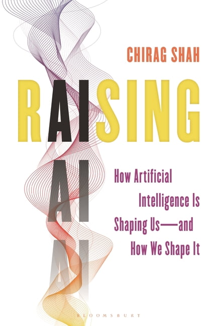Raising AI: How Artificial Intelligence Is Shaping Us--And How We Shape It, (Hardcover)