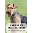 thumbnail image 1 of Raising An Irish Terrier: Irish Terrier Training Guide: Best Ways To Exercise Your Irish Terrier? (Paperback), 1 of 1