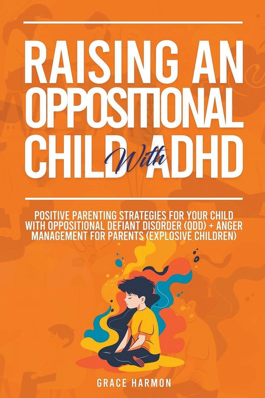 Raising An Oppositional Child With ADHD Positive Parenting Strategies