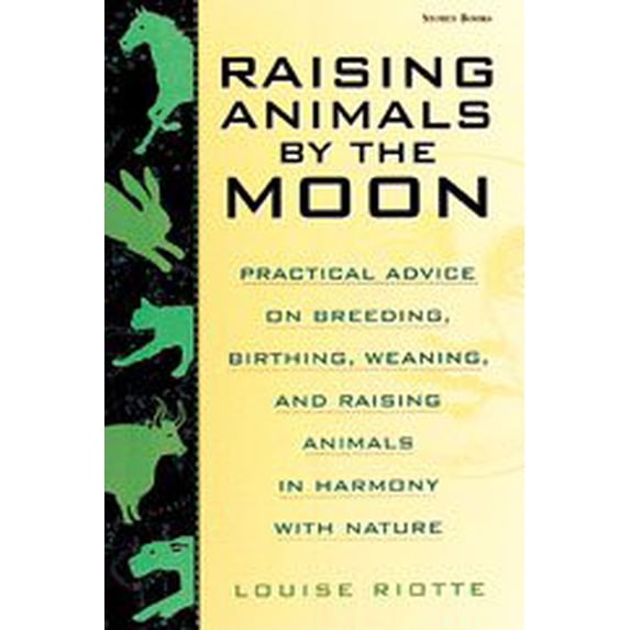 Pre-Owned Raising Animals by the Moon: Practical Advice on Breeding, Birthing, Weaning, and Raising Animals in Harmony With Nature Paperback