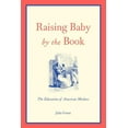 thumbnail image 1 of Raising Baby by the Book : The Education of American Mothers (Paperback), 1 of 1
