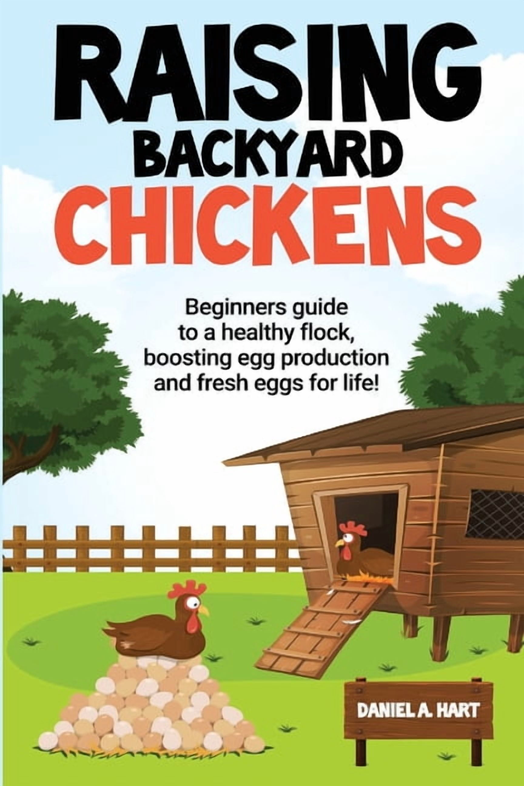 Raising Backyard Chickens: A Beginner's Guide to a Healthy Flock ...