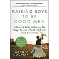 thumbnail image 1 of Pre-Owned Raising Boys to Be Good Men: A Parent's Guide to Bringing Up Happy Sons in a World Filled with Toxic Masculinity (Hardcover) 1510749411 9781510749412, 1 of 1