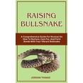 thumbnail image 1 of Raising Bullsnake: A Comprehensive Guide For Novices On How To Nurture, Care For, And Form Bonds With Your Vibrant Bullsnake (Paperback), 1 of 1
