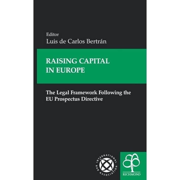Raising Capital in Europe: The Legal Framework Following the EU Prospectus Directive, (Hardcover)