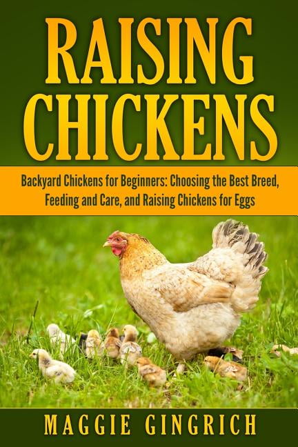 Pre-Owned Raising Chickens: Backyard Chickens for Beginners: Choosing the Best Breed, Feeding and Care, and Raising Chickens for Eggs (Paperback)