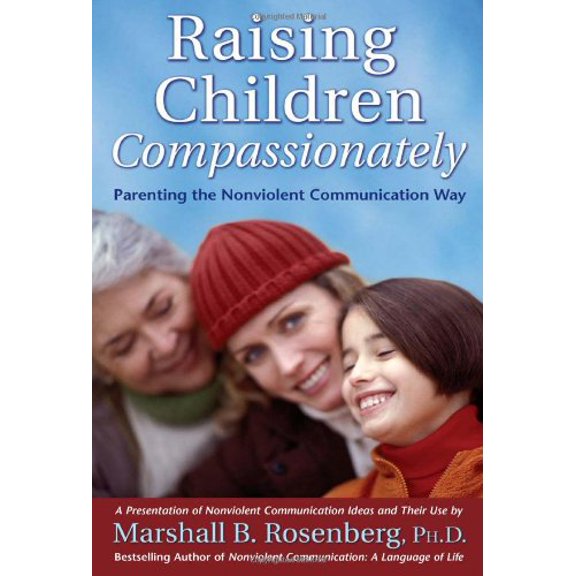 Raising Children Compassionately: Parenting the Nonviolent Communication Way