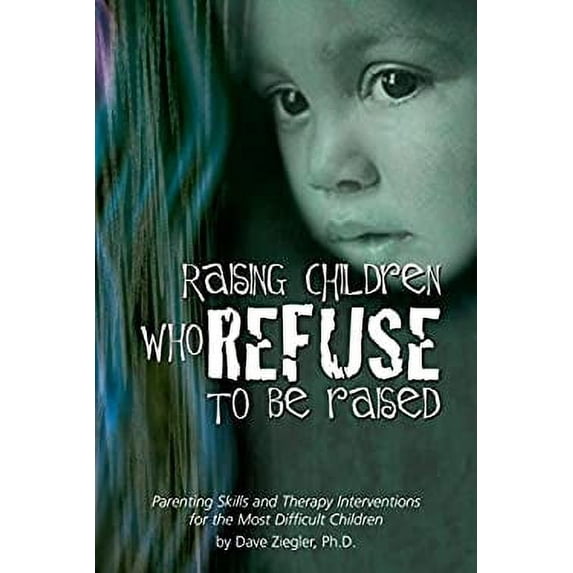 Pre-Owned Raising Children Who Refuse to Be Raised: Parenting Skills and Therapy Interventions for the Most Difficult Children Paperback