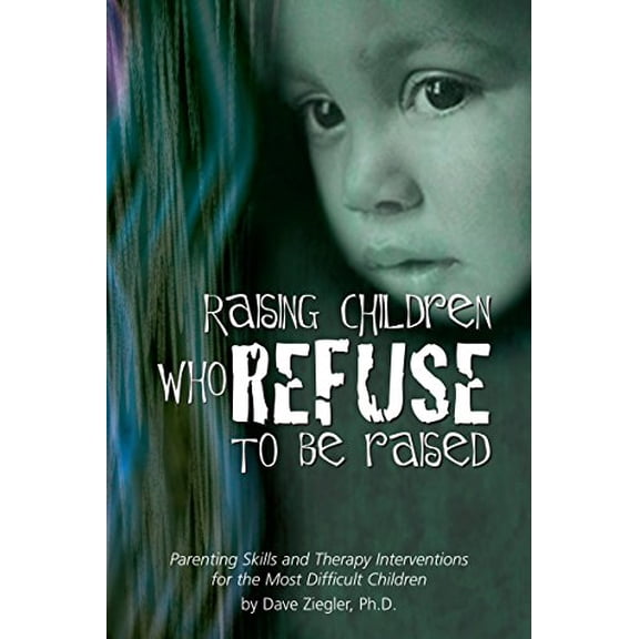 Pre-Owned Raising Children Who Refuse to Be Raised: Parenting Skills and Therapy Interventions for the Most Difficult Children Paperback