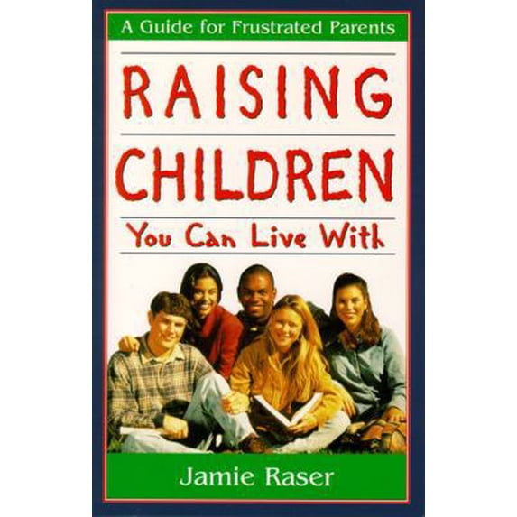 Pre-Owned Raising Children You Can Live With: A Guide for Frustrated Parents (Paperback) 1886298114 9781886298118