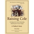 thumbnail image 1 of Pre-Owned Raising Cole: Developing Life's Greatest Relationship, Embracing Life's Greatest Tragedy: A Father's Story, 1 of 1