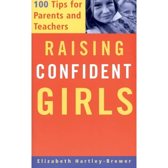 Raising Confident Girls: 100 Tips for Parents and Teachers, (Paperback)