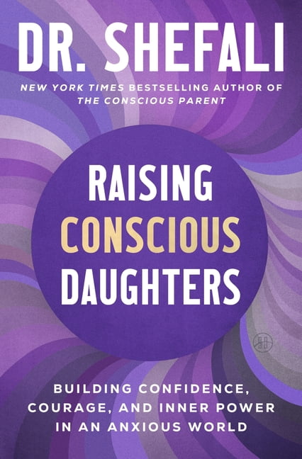 Raising Conscious Daughters: Building Confidence, Courage, and Inner ...