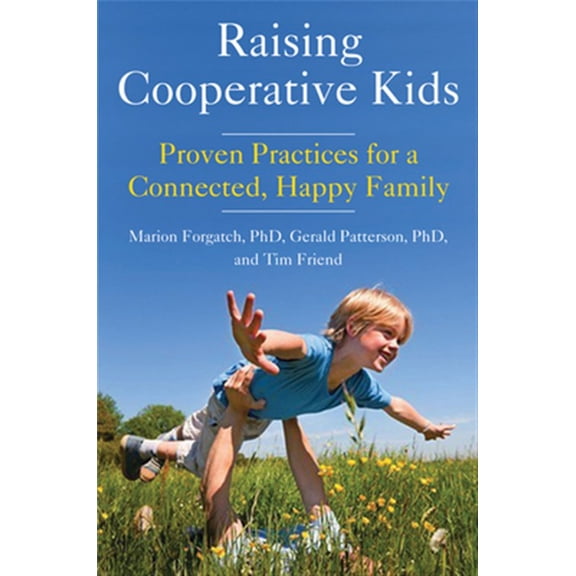 Pre-Owned Raising Cooperative Kids: Proven Practices for a Connected, Happy Family (Parenting Book for Readers of the Whole-Brain Child) (Paperback) 1573246905 9781573246903