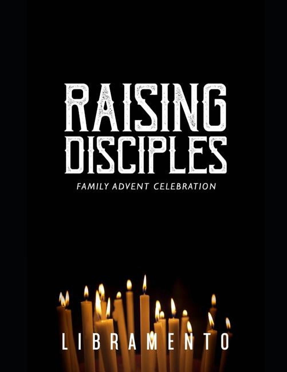 Raising Disciples: Family Advent Celebration Paperback 1973305666 9781973305668 Jill Libramento