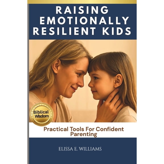 Raising Emotionally Resilient Kids: Practical Tools For Confident Parenting, (Paperback)