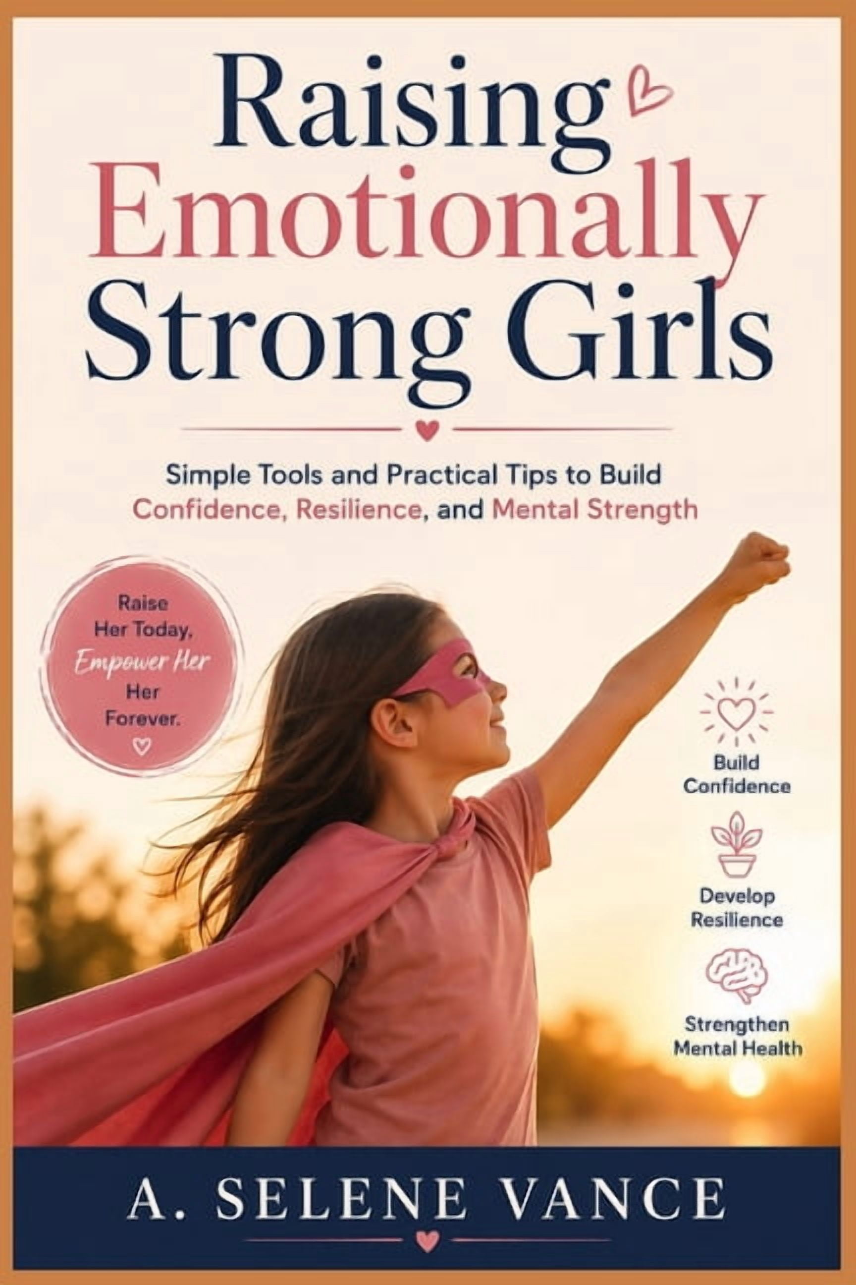 Raising Emotionally Strong Girls: Simple Tools and Practical Tips to Build Confidence, Resilience, and Mental Strength, (Paperback)