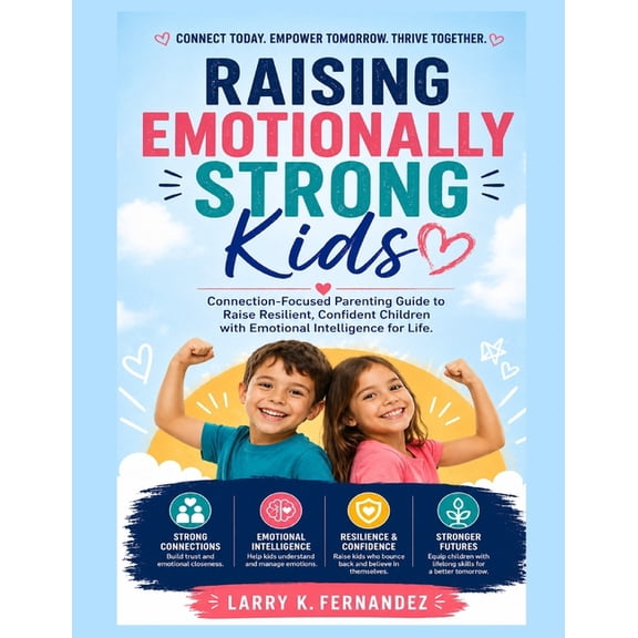 Raising Emotionally Strong Kids: Connection-Focused Parenting Guide to Raise Resilient, Confident Children with Emotiona, (Paperback)