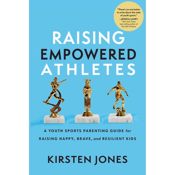 Pre-Owned Raising Empowered Athletes: A Youth Sports Parenting Guide for Raising Happy, Brave, and Resilient Kids (Hardcover) 1637272812 9781637272817