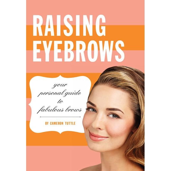 Raising Eyebrows : Your Personal Guide to Fabulous Brows (Hardcover)