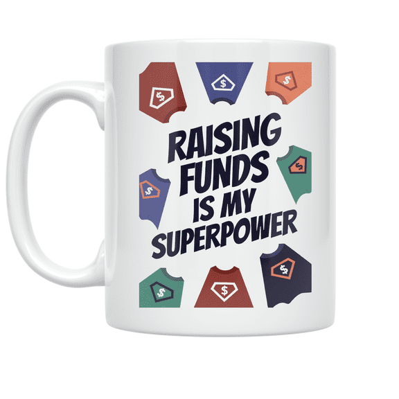 Raising Funds Is My Superpower - Fundraiser Enthusiast - 11 oz Ceramic Coffee Mug