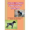 thumbnail image 1 of Raising German Wirehaired Pointer: Caring And Training, Nutrition, Health Tips, And More: How To Raise A German Wirehaired Pointer, 1 of 1