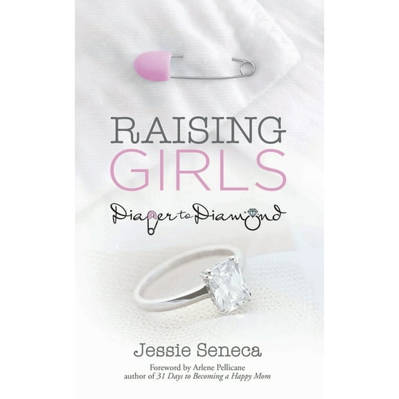 Raising Girls: From Diaper to Diamond, (Paperback)