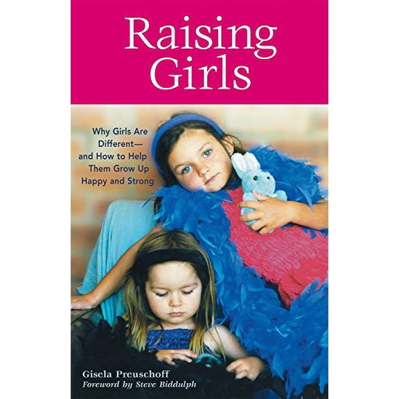 Pre-Owned Raising Girls: Why Girls Are Different--and How to Help Them Grow up Happy and Strong (Paperback) 1587612550 9781587612558