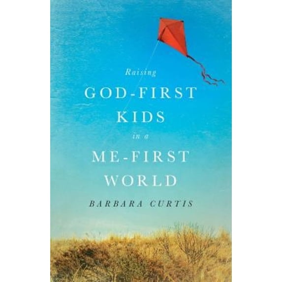 Pre-Owned Raising God-First Kids in a Me-First World (Paperback) 161636534X 9781616365349