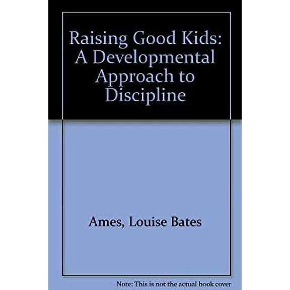 Pre-Owned Raising Good Kids: A Developmental Approach to Discipline (Paperback) 0935493468 9780935493467