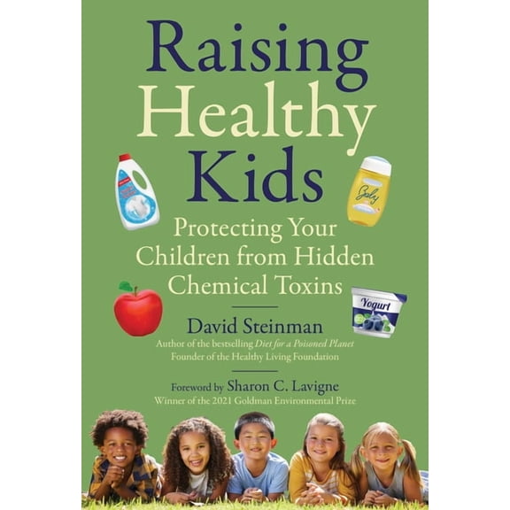 Raising Healthy Kids: Protecting Your Children from Hidden Chemical Toxins, (Hardcover)