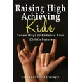 thumbnail image 1 of Raising High Achieving Kids : Seven Ways to Enhance Your Child's Future (Paperback), 1 of 1
