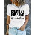 thumbnail image 1 of Raising My Husband Print T-Shirt, Short Sleeve Crew Neck Casual Top For Summer & Spring, Women's Clothing Tee For Adult, Men, Women, Teen, Teenager, Adolescent, Youth, 1 of 7