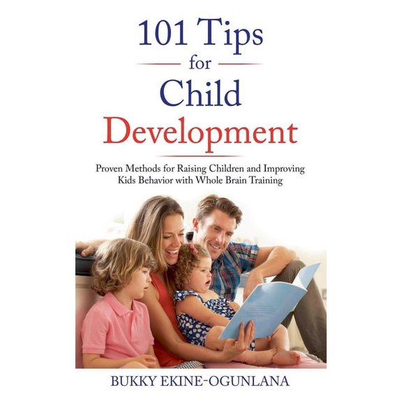 Raising Kids in a Digital World 101 Tips for Child Development: Proven Methods for Raising Children and Improving Kids Behavior with Whole Brain Trainin, Book 1, (Paperback)