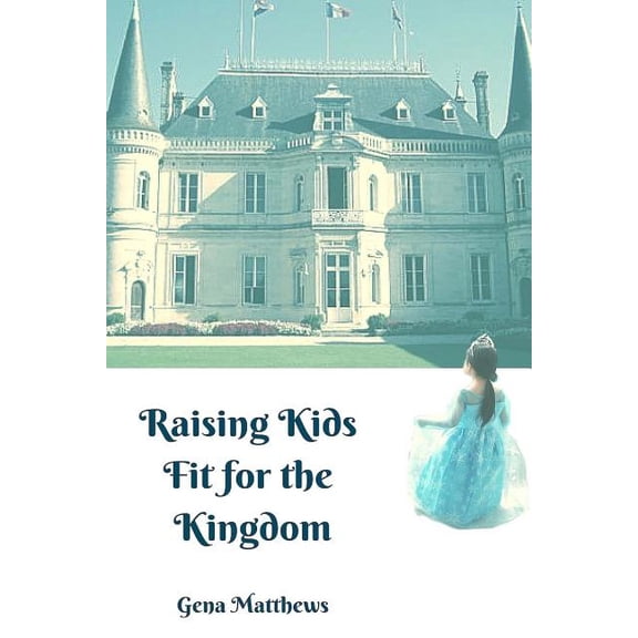 Raising Kids Fit for the Kingdom (Paperback)