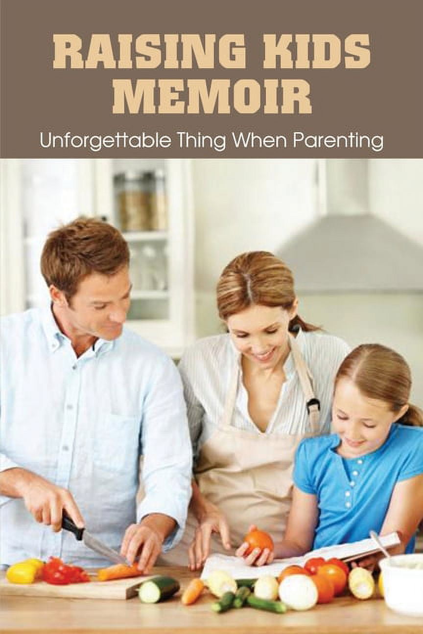 Raising Kids Memoir: Unforgettable Thing When Parenting: Funny Parenting Stories To Tell (Paperback)