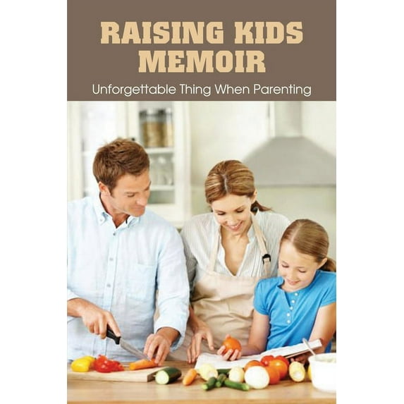 Raising Kids Memoir: Unforgettable Thing When Parenting: Funny Parenting Stories To Tell (Paperback)