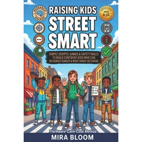 Raising Kids Street Smart: Simple Scripts, Games & Safety Skills to Build Confident Kids Who Can Recognize Danger & Make, (Paperback)