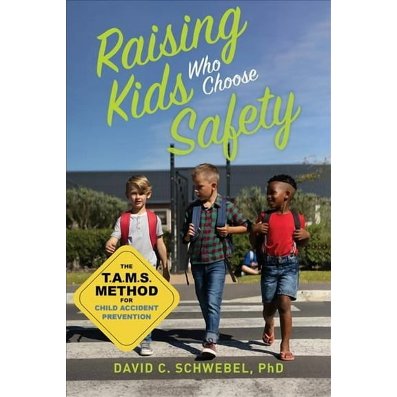 Raising Kids Who Choose Safety : The TAMS Method for Child Accident Prevention (Paperback)